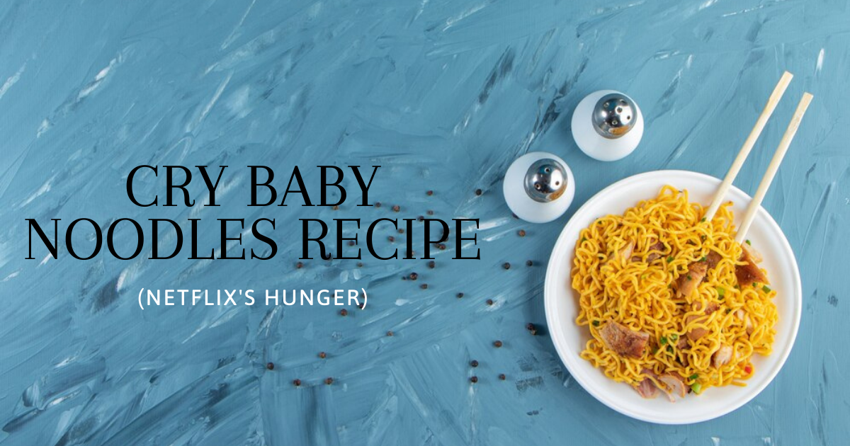 Cry Baby Noodles Recipe (Netflix's Hunger)